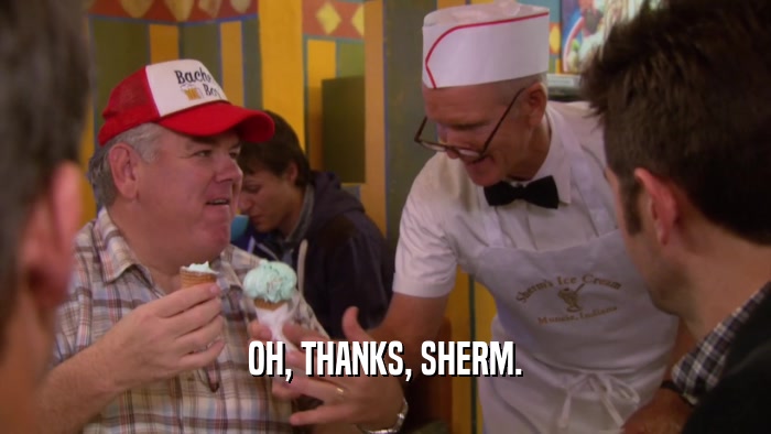 OH, THANKS, SHERM.  
