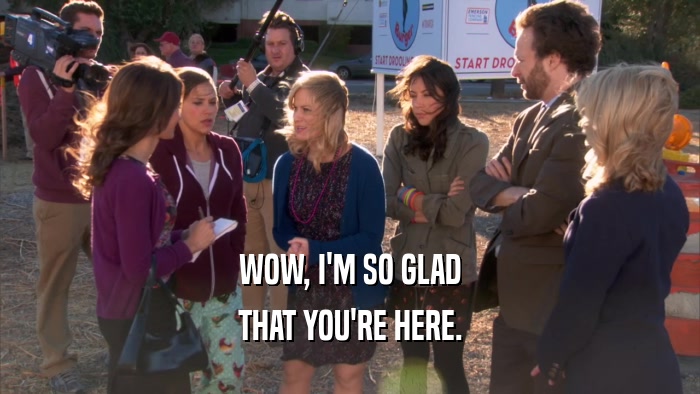 WOW, I'M SO GLAD THAT YOU'RE HERE. 