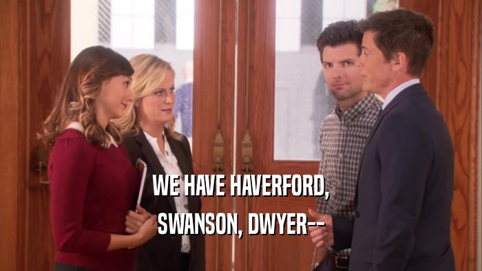 WE HAVE HAVERFORD, SWANSON, DWYER-- 