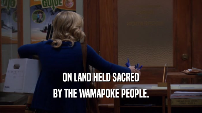 ON LAND HELD SACRED BY THE WAMAPOKE PEOPLE. 