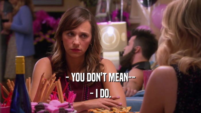 - YOU DON'T MEAN-- - I DO. 