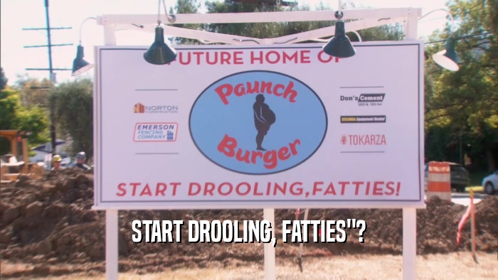 START DROOLING, FATTIES