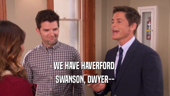 WE HAVE HAVERFORD, SWANSON, DWYER-- 