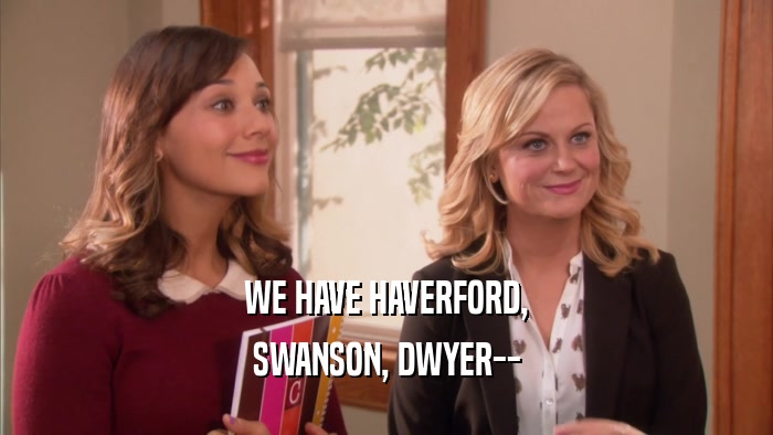 WE HAVE HAVERFORD, SWANSON, DWYER-- 