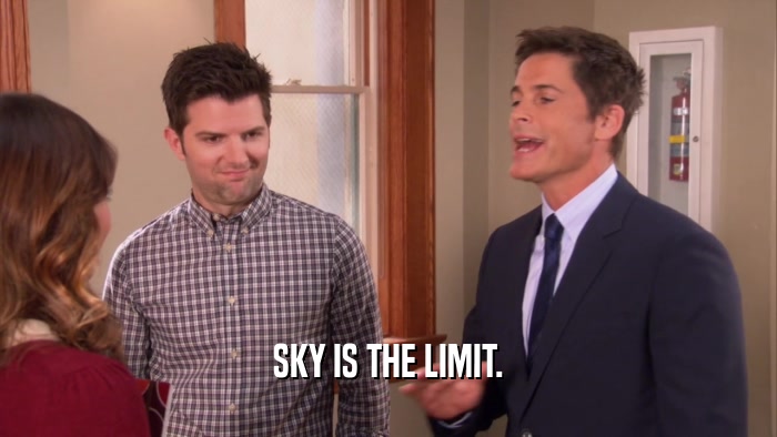 SKY IS THE LIMIT.  