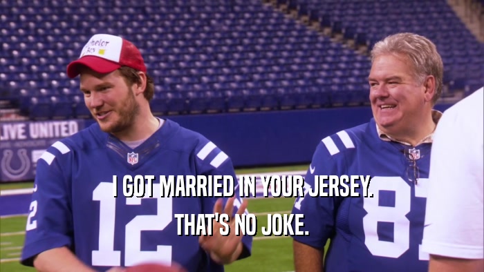 I GOT MARRIED IN YOUR JERSEY. THAT'S NO JOKE. 