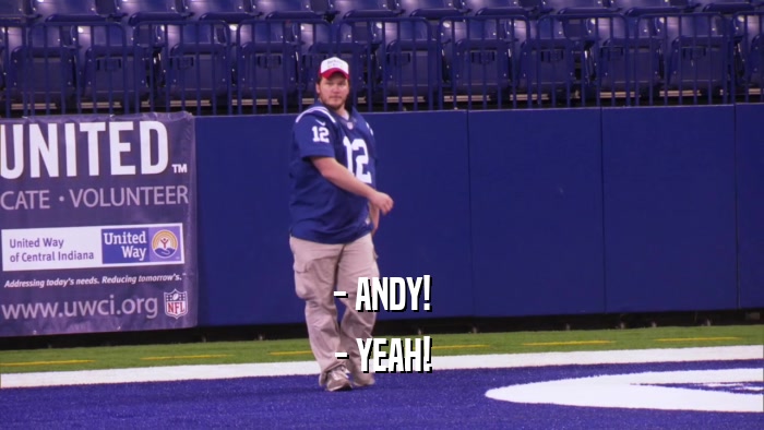 - ANDY! - YEAH! 