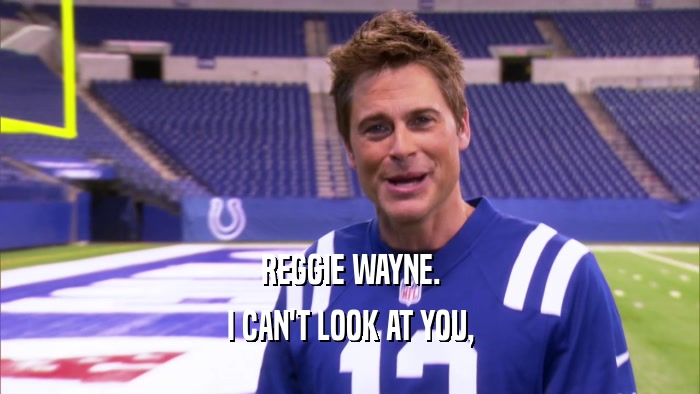 REGGIE WAYNE. I CAN'T LOOK AT YOU, 