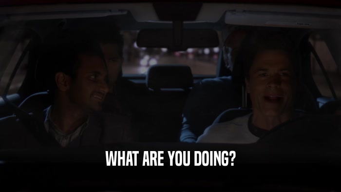 WHAT ARE YOU DOING?  