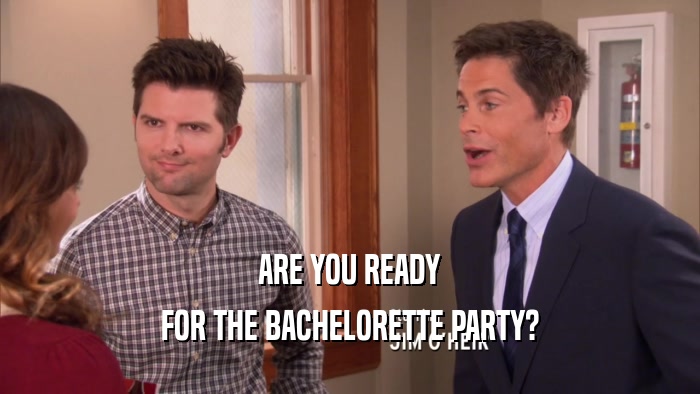 ARE YOU READY FOR THE BACHELORETTE PARTY? 