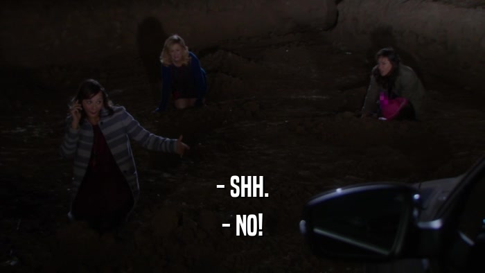 - SHH. - NO! 