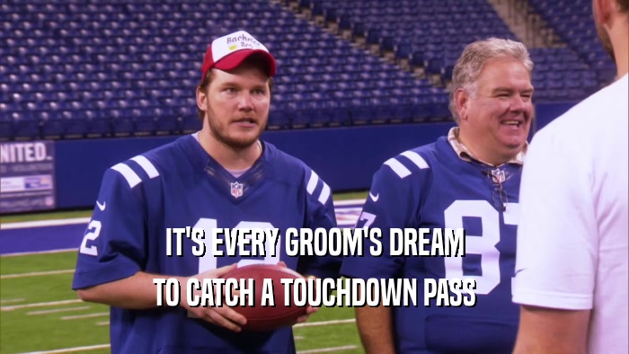 IT'S EVERY GROOM'S DREAM TO CATCH A TOUCHDOWN PASS 