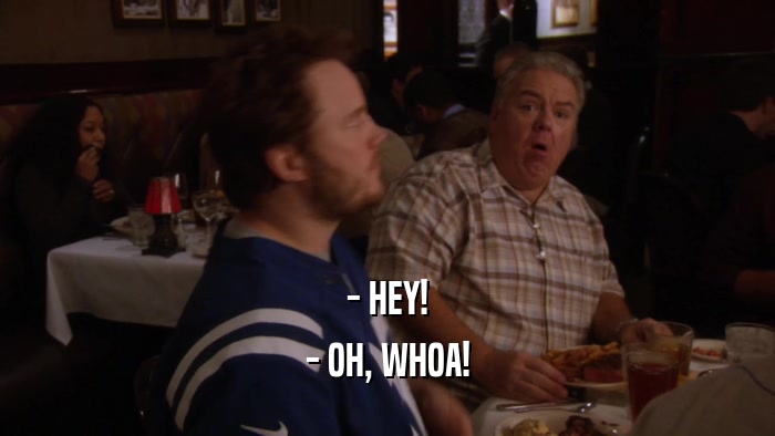 - HEY! - OH, WHOA! 