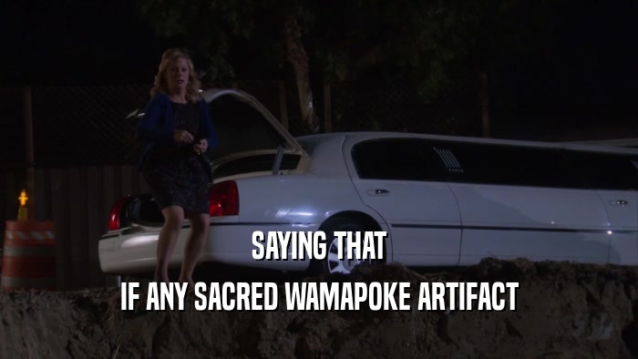 SAYING THAT IF ANY SACRED WAMAPOKE ARTIFACT 