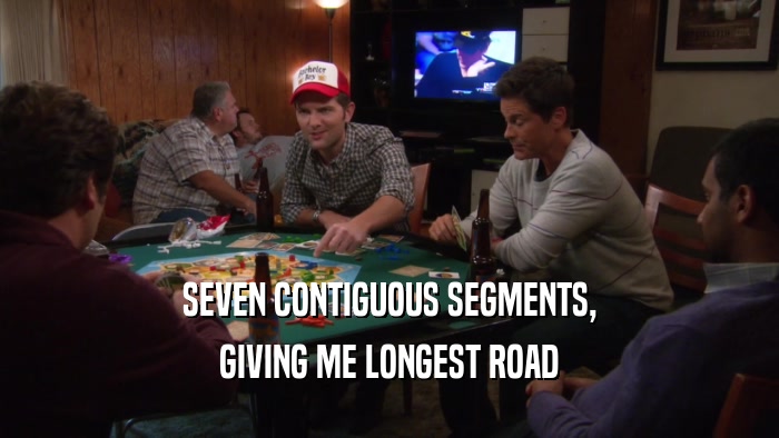 SEVEN CONTIGUOUS SEGMENTS, GIVING ME LONGEST ROAD 