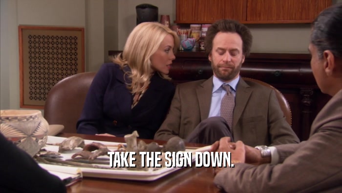 TAKE THE SIGN DOWN.  