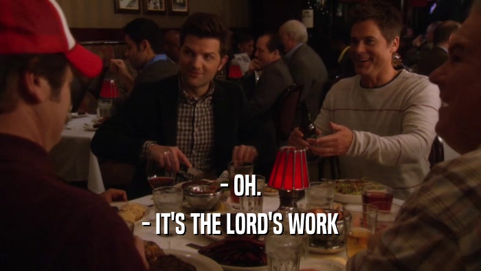 - OH. - IT'S THE LORD'S WORK 