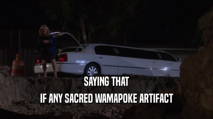 SAYING THAT IF ANY SACRED WAMAPOKE ARTIFACT 