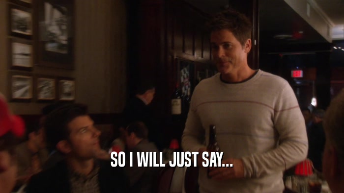 SO I WILL JUST SAY...  