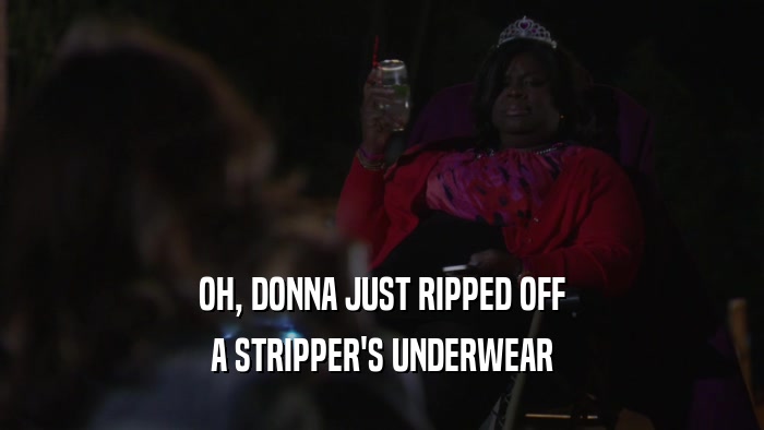 OH, DONNA JUST RIPPED OFF A STRIPPER'S UNDERWEAR 