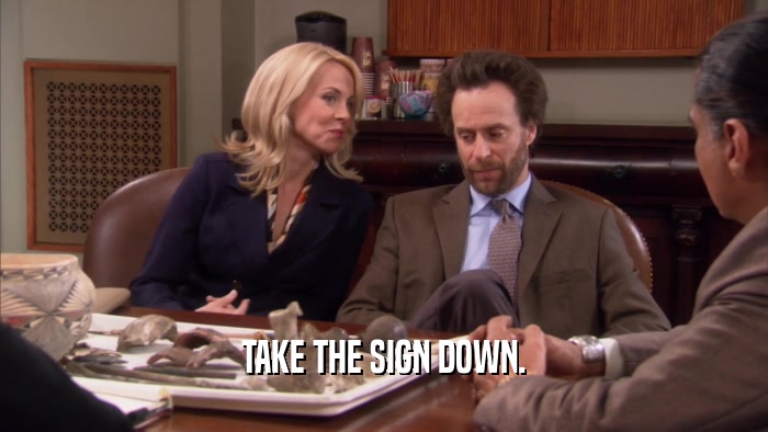 TAKE THE SIGN DOWN.  