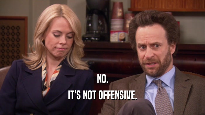 NO. IT'S NOT OFFENSIVE. 
