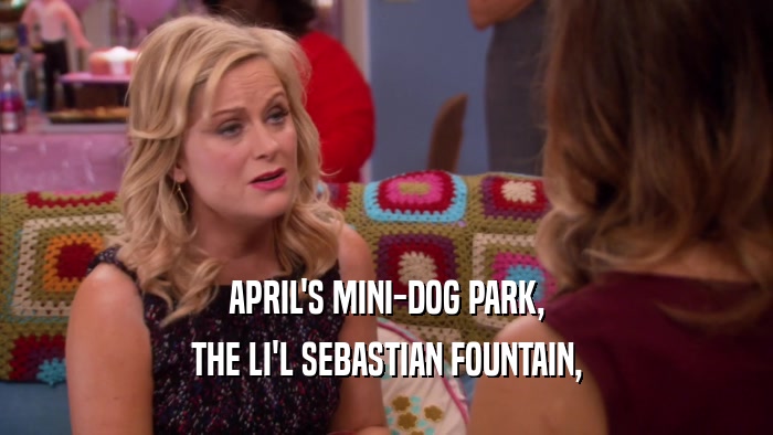 APRIL'S MINI-DOG PARK, THE LI'L SEBASTIAN FOUNTAIN, 