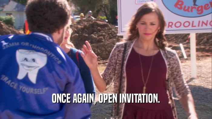 ONCE AGAIN, OPEN INVITATION.  
