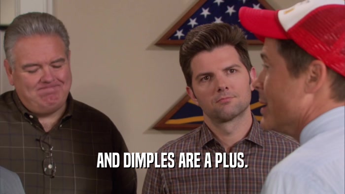 AND DIMPLES ARE A PLUS.  