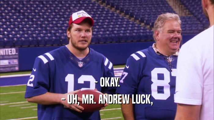 - OKAY. - UH, MR. ANDREW LUCK, 