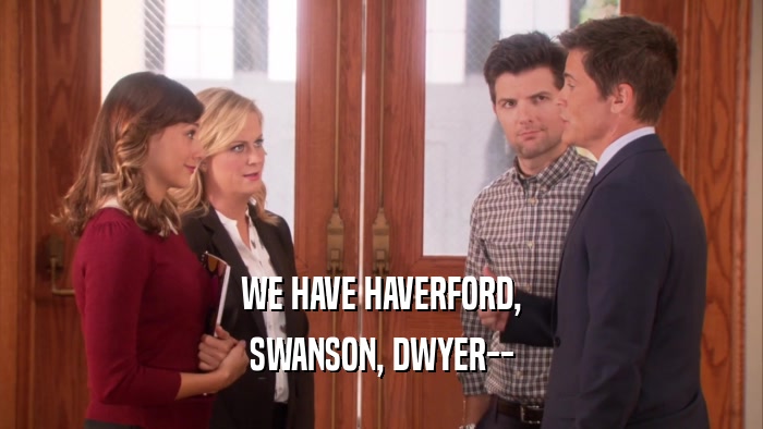 WE HAVE HAVERFORD, SWANSON, DWYER-- 