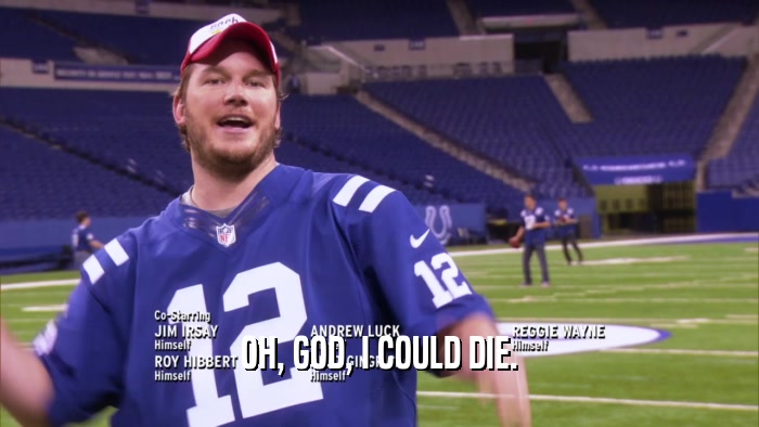 OH, GOD, I COULD DIE.  