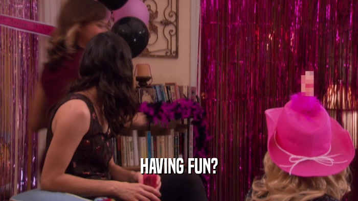 HAVING FUN?  