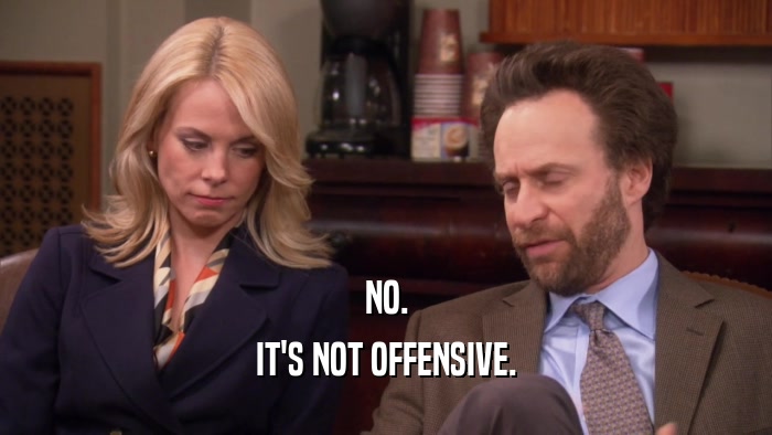 NO. IT'S NOT OFFENSIVE. 