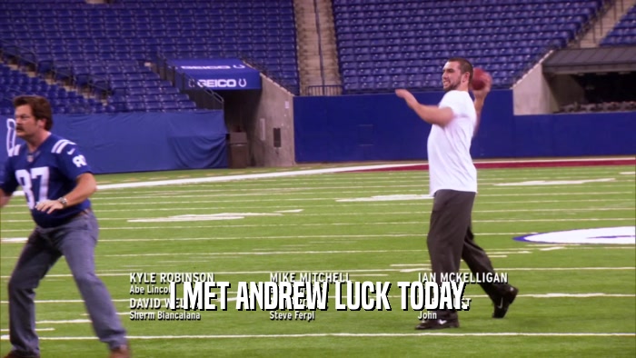 I MET ANDREW LUCK TODAY.  