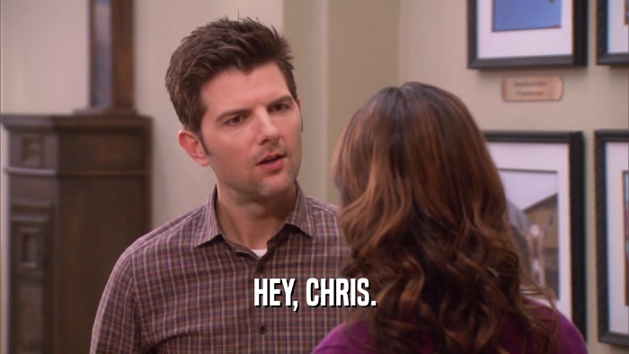 HEY, CHRIS.  