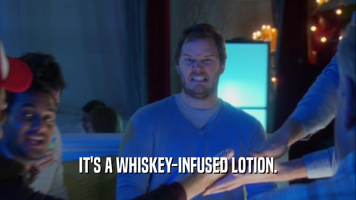 IT'S A WHISKEY-INFUSED LOTION.  