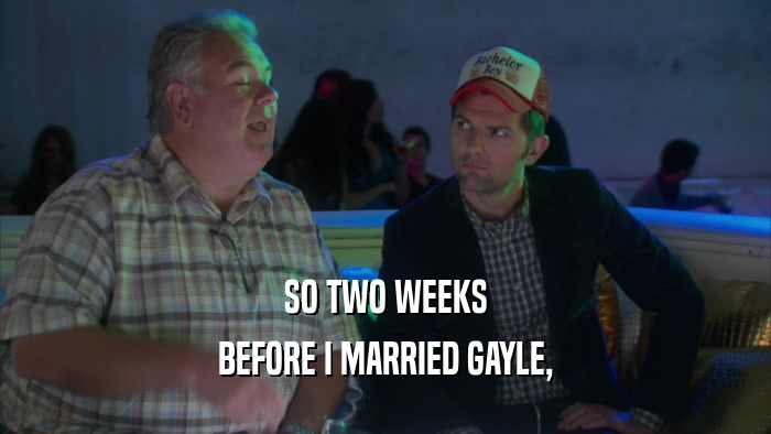 SO TWO WEEKS BEFORE I MARRIED GAYLE, 