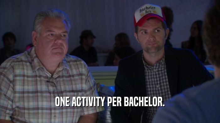 ONE ACTIVITY PER BACHELOR.  