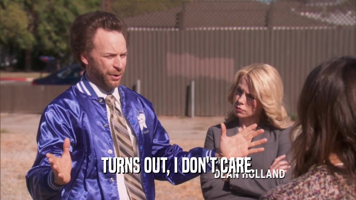 TURNS OUT, I DON'T CARE.  