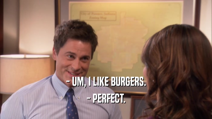 - UM, I LIKE BURGERS. - PERFECT. 
