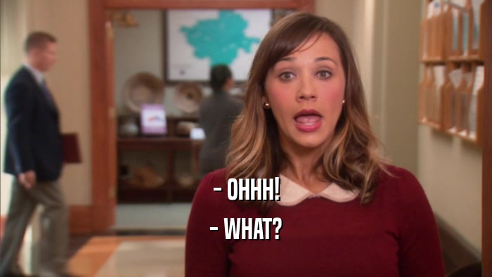 - OHHH! - WHAT? 
