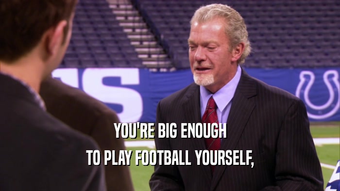 YOU'RE BIG ENOUGH TO PLAY FOOTBALL YOURSELF, 