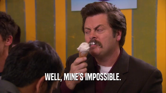 WELL, MINE'S IMPOSSIBLE.  