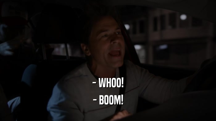 - WHOO! - BOOM! 