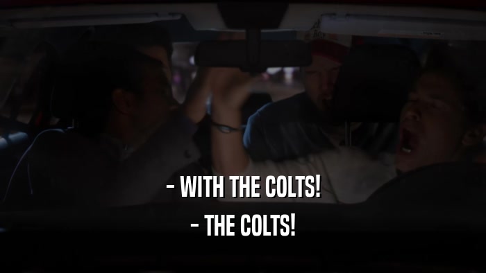 - WITH THE COLTS! - THE COLTS! 