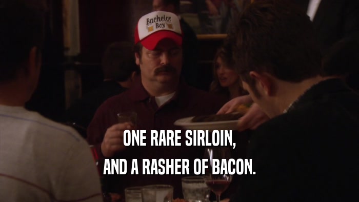 ONE RARE SIRLOIN, AND A RASHER OF BACON. 