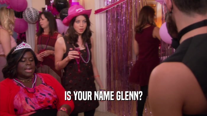 IS YOUR NAME GLENN?  
