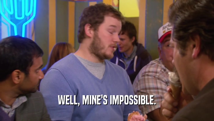 WELL, MINE'S IMPOSSIBLE.  