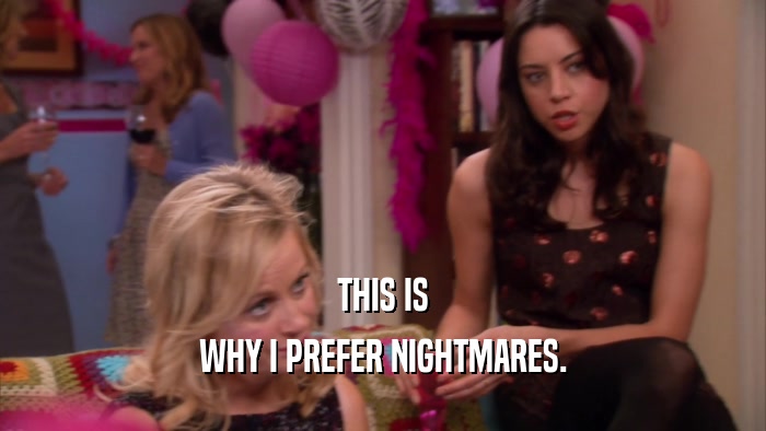 THIS IS WHY I PREFER NIGHTMARES. 